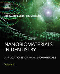 Title: Nanobiomaterials in Dentistry: Applications of Nanobiomaterials, Author: Alexandru Grumezescu