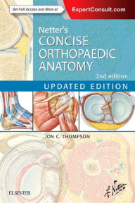 Title: Netter's Concise Orthopaedic Anatomy, Updated Edition / Edition 2, Author: Jon C. Thompson MD