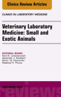 Veterinary Laboratory Medicine: Small and Exotic Animals, An Issue of Clinics in Laboratory Medicine