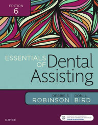 Title: Essentials of Dental Assisting - E-Book / Edition 6, Author: Debbie S. Robinson CDA