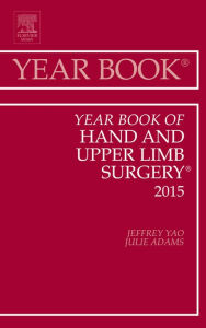 Title: Year Book of Hand and Upper Limb Surgery 2015, Author: Jeffrey Yao MD