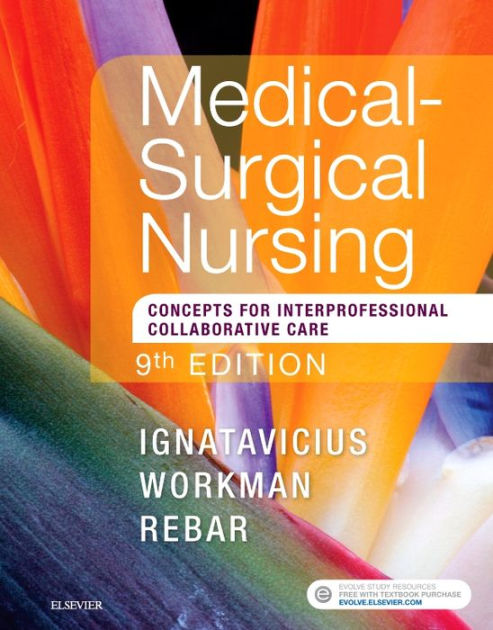 Medical Surgical Nursing Concepts For Interprofessional Collaborative Care Single Volume Edition 9 By Donna D Ignatavicius Ms Rn Cne Cnecl Anef M Linda Workman Phd Rn Faan Cherie R Rebar Phd Mba