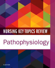 Title: Nursing Key Topics Review: Pathophysiology, Author: Elsevier Inc