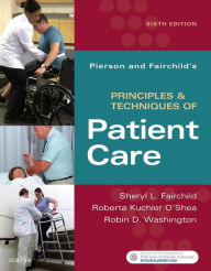 Title: Pierson and Fairchild's Principles & Techniques of Patient Care / Edition 6, Author: Sheryl L. Fairchild BS