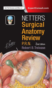Title: Netter's Surgical Anatomy Review P.R.N. / Edition 2, Author: Robert B. Trelease PhD