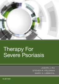 Title: Therapy for Severe Psoriasis E-Book: Expert Consult, Author: Jashin J. Wu MD