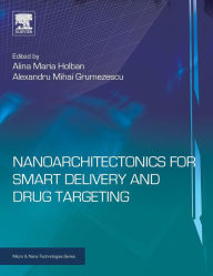 Title: Nanoarchitectonics for Smart Delivery and Drug Targeting, Author: Alina Maria Holban PhD