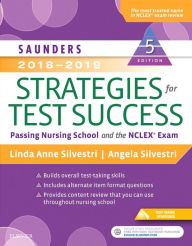 Title: Saunders 2018-2019 Strategies for Test Success: Passing Nursing School and the NCLEX Exam / Edition 5, Author: Linda Anne Silvestri PhD