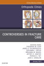 Controversies in Fracture Care, An Issue of Orthopedic Clinics, E-Book