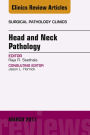 Head and Neck Pathology, An Issue of Surgical Pathology Clinics, E-Book