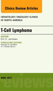 Title: T-Cell Lymphoma, An Issue of Hematology/Oncology Clinics of North America, Author: Eric D. Jacobsen MD