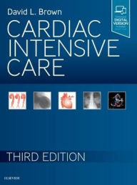 Title: Cardiac Intensive Care / Edition 3, Author: David L. Brown MD