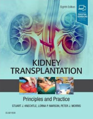 Title: Kidney Transplantation - Principles and Practice / Edition 8, Author: Stuart J. Knechtle MD