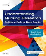 Title: Understanding Nursing Research: Building an Evidence-Based Practice / Edition 7, Author: Susan K. Grove PhD