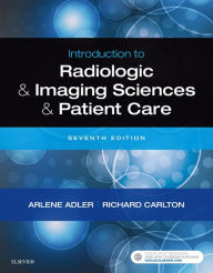Title: Introduction to Radiologic and Imaging Sciences and Patient Care E-Book: Introduction to Radiologic and Imaging Sciences and Patient Care E-Book, Author: Arlene M. Adler MEd