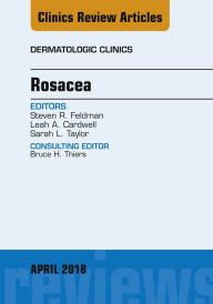 Title: Rosacea, An Issue of Dermatologic Clinics, Author: Steven R. Feldman MD