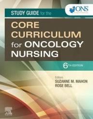 Title: Study Guide for the Core Curriculum for Oncology Nursing / Edition 6, Author: Oncology Nursing Society
