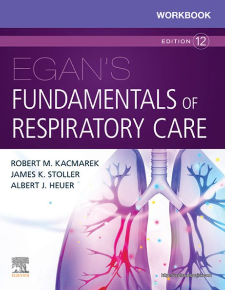 Workbook for Egan's Fundamentals of Respiratory Care E-Book: Workbook for Egan's Fundamentals of Respiratory Care E-Book