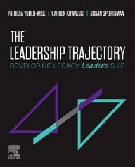 Title: The Leadership Trajectory: Developing Legacy Leaders-Ship, Author: Patricia S. Yoder-Wise RN