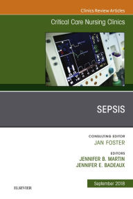 Title: Sepsis, An Issue of Critical Care Nursing Clinics of North America, Author: Jennifer L. Martin MD