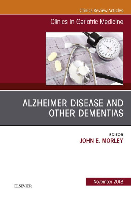 Alzheimer Disease And Other Dementias An Issue Of Clinics In Geriatric