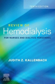 Title: Review of Hemodialysis for Nurses and Dialysis Personnel / Edition 10, Author: Judith Z. Kallenbach MSN
