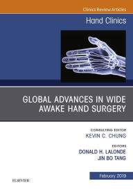 Title: Global Advances in Wide Awake Hand Surgery, An Issue of Hand Clinics, An Issue of Hand Clinics: Global Advances in Wide Awake Hand Surgery, An Issue of Hand Clinics, An Issue of Hand Clinics, Author: Jin Bo Tang MD