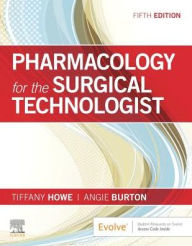 Title: Pharmacology for the Surgical Technologist / Edition 5, Author: Tiffany Howe CST