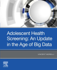 Title: Adolescent Screening: The Adolescent Medical History in the Age of Big Data, Author: Vincent Morelli MD