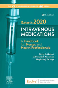 Title: Gahart's 2020 Intravenous Medications: A Handbook for Nurses and Health Professionals / Edition 36, Author: Betty L. Gahart RN