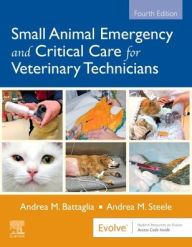 Title: Small Animal Emergency and Critical Care for Veterinary Technicians / Edition 4, Author: Andrea M. Battaglia LVT