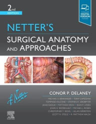 Title: Netter's Surgical Anatomy and Approaches / Edition 2, Author: Conor P Delaney MCh