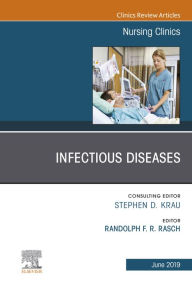 Title: Infectious Diseases, An Issue of Nursing Clinics, Author: Randolph F.R. Rasch