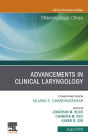 Advancements in Clinical Laryngology, An Issue of Otolaryngologic Clinics of North America