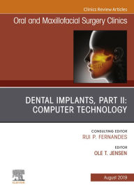 Title: Dental Implants, Part II: Computer Technology, An Issue of Oral and Maxillofacial Surgery Clinics of North America, Author: Ole Jensen DDS