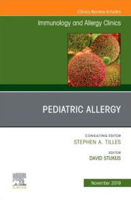 Title: Pediatric Allergy,An Issue of Immunology and Allergy Clinics, Author: David R Stukus