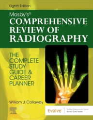 Title: Mosby's Comprehensive Review of Radiography: The Complete Study Guide and Career Planner, Author: William J. Callaway MA