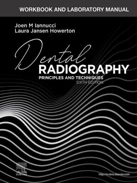 Workbook and Laboratory Manual for Dental Radiography - E-Book: Principles and Techniques