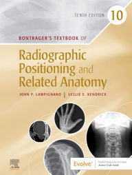 Title: Bontrager's Textbook of Radiographic Positioning and Related Anatomy - E-Book: Bontrager's Textbook of Radiographic Positioning and Related Anatomy - E-Book, Author: John Lampignano MEd