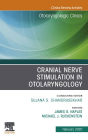 Cranial Nerve Stimulation in Otolaryngology, An Issue of Otolaryngologic Clinics of North America, E-Book: Cranial Nerve Stimulation in Otolaryngology, An Issue of Otolaryngologic Clinics of North America, E-Book