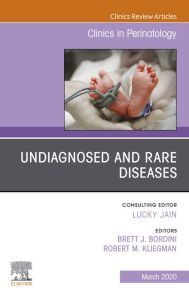 Title: Undiagnosed and Rare Diseases, An Issue of Clinics in Perinatology: Undiagnosed and Rare Diseases, An Issue of Clinics in Perinatology, Author: Robert M. Kliegman MD