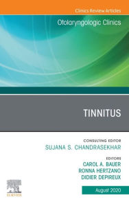 Title: Tinnitus An Issue of Otolaryngologic Clinics of North America, Author: Carol Bauer