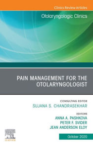 Title: Pain Management for the Otolaryngologist An Issue of Otolaryngologic Clinics of North America, E-Book: Pain Management for the Otolaryngologist An Issue of Otolaryngologic Clinics of North America, E-Book, Author: Anna.A Pashkova