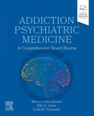 Title: Addiction Psychiatric Medicine: A Comprehensive Board Review, Author: Héctor Colón-Rivera MD