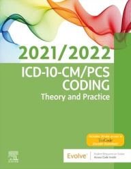Title: ICD-10-CM/PCS Coding: Theory and Practice, 2021/2022 Edition, Author: Elsevier Inc