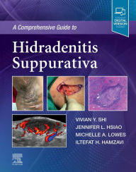 Title: A Comprehensive Guide to Hidradenitis Suppurativa, Author: Vivian Y. Shi MD