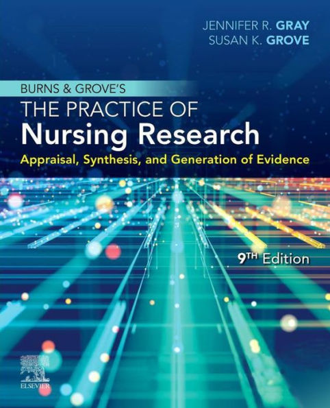 Burns and Grove's The Practice of Nursing Research - E-Book: Appraisal, Synthesis, and Generation of Evidence