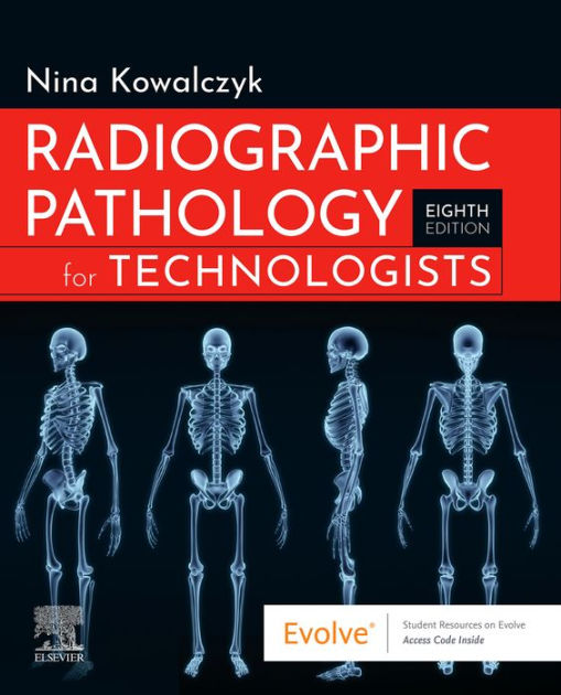 Radiographic Pathology for Technologists by Nina Kowalczyk Ph.D., R.T.(R)(CT)(QM), FASRT