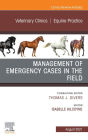 Management of Emergency Cases on the Farm, An Issue of Veterinary Clinics of North America: Equine Practice, E-Book: Management of Emergency Cases on the Farm, An Issue of Veterinary Clinics of North America: Equine Practice, E-Book