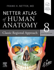 Title: Netter Atlas of Human Anatomy: Classic Regional Approach - Ebook, Author: Frank H. Netter MD